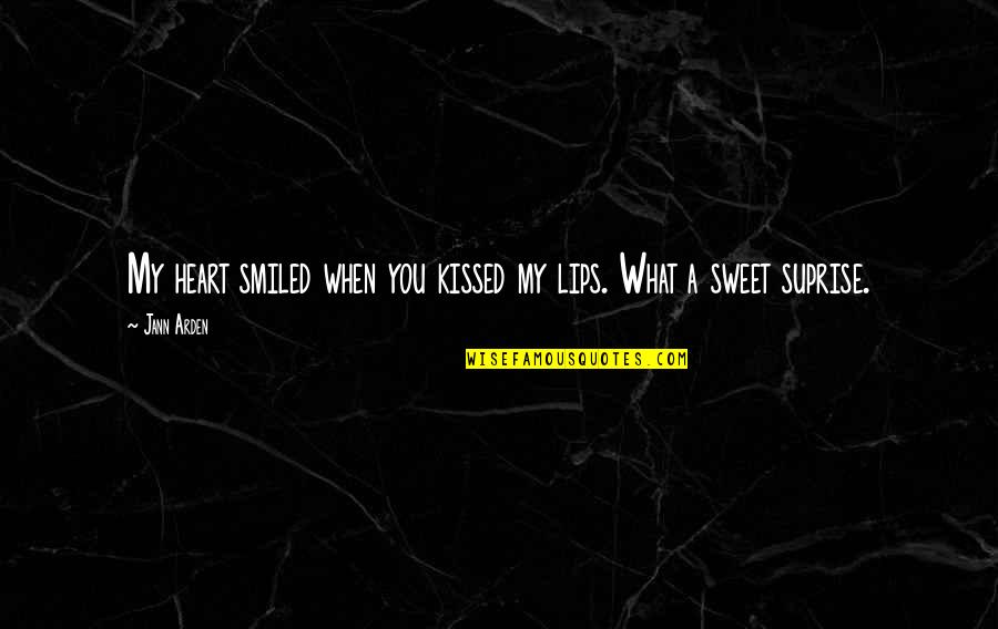 Sweet Lips Quotes By Jann Arden: My heart smiled when you kissed my lips.