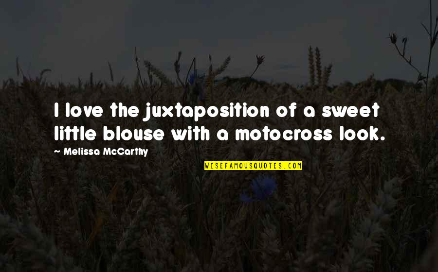 Sweet Little Love Quotes By Melissa McCarthy: I love the juxtaposition of a sweet little Sweet Little Love Quotes By Melissa McCarthy: I love the juxtaposition of a sweet little