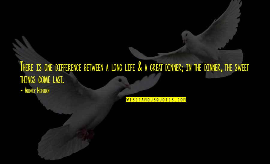 Sweet Long Quotes By Audrey Hepburn: There is one difference between a long life