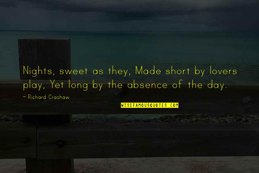 Sweet Long Quotes By Richard Crashaw: Nights, sweet as they, Made short by lovers