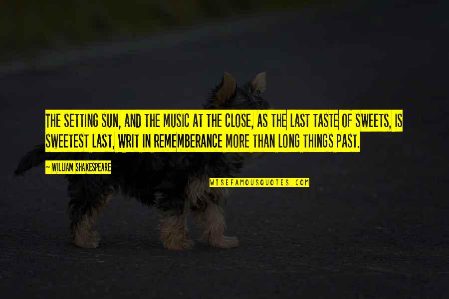 Sweet Long Quotes By William Shakespeare: The setting sun, and the music at the