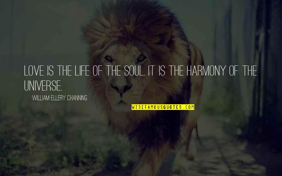 Sweet Love Of Life Quotes By William Ellery Channing: Love is the life of the soul. It Sweet Love Of Life Quotes By William Ellery Channing: Love is the life of the soul. It