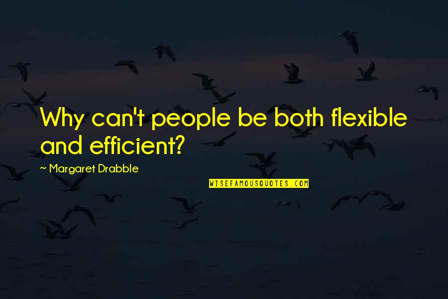 Sweet Loving Love Quotes By Margaret Drabble: Why can't people be both flexible and efficient?