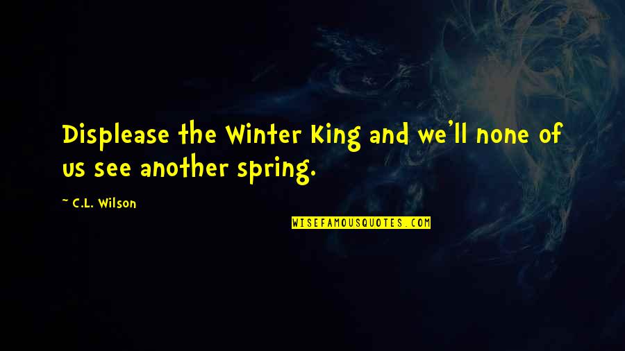 Sweet Man Crush Monday Quotes By C.L. Wilson: Displease the Winter King and we'll none of