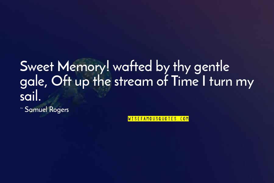 Sweet Memories Quotes By Samuel Rogers: Sweet Memory! wafted by thy gentle gale, Oft