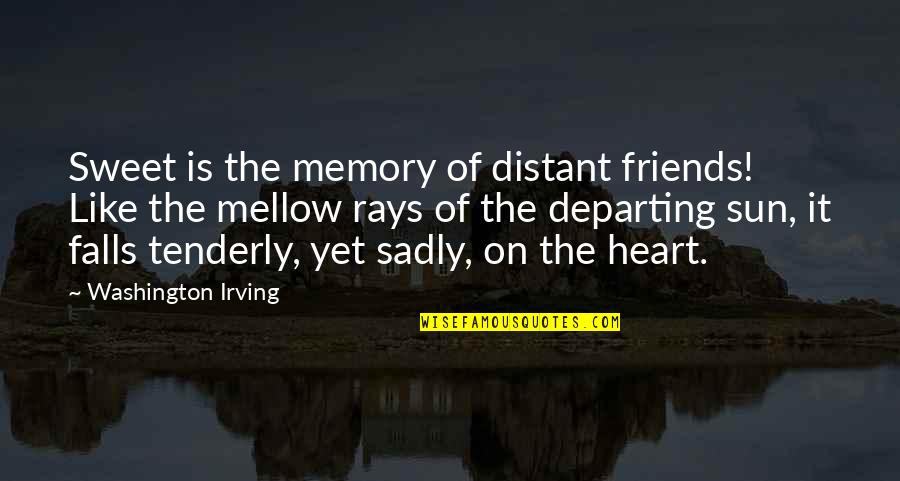 Sweet Memory Quotes By Washington Irving: Sweet is the memory of distant friends! Like