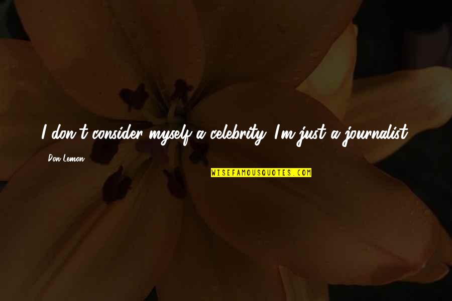 Sweet Messages Quotes By Don Lemon: I don't consider myself a celebrity. I'm just