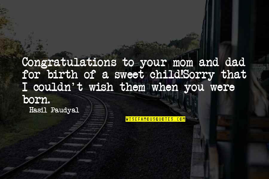 Sweet Mom Birthday Quotes By Hasil Paudyal: Congratulations to your mom and dad for birth