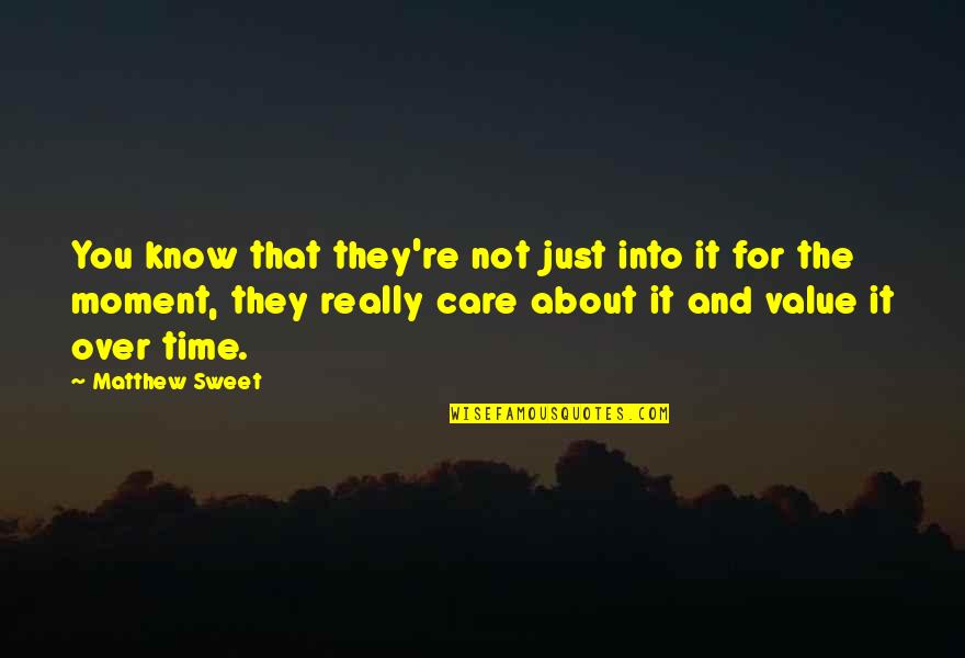 Sweet Moment With You Quotes By Matthew Sweet: You know that they're not just into it