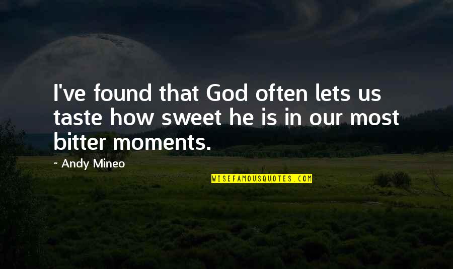 Sweet Moments Quotes By Andy Mineo: I've found that God often lets us taste