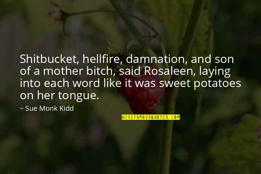 Sweet Mother Quotes By Sue Monk Kidd: Shitbucket, hellfire, damnation, and son of a mother