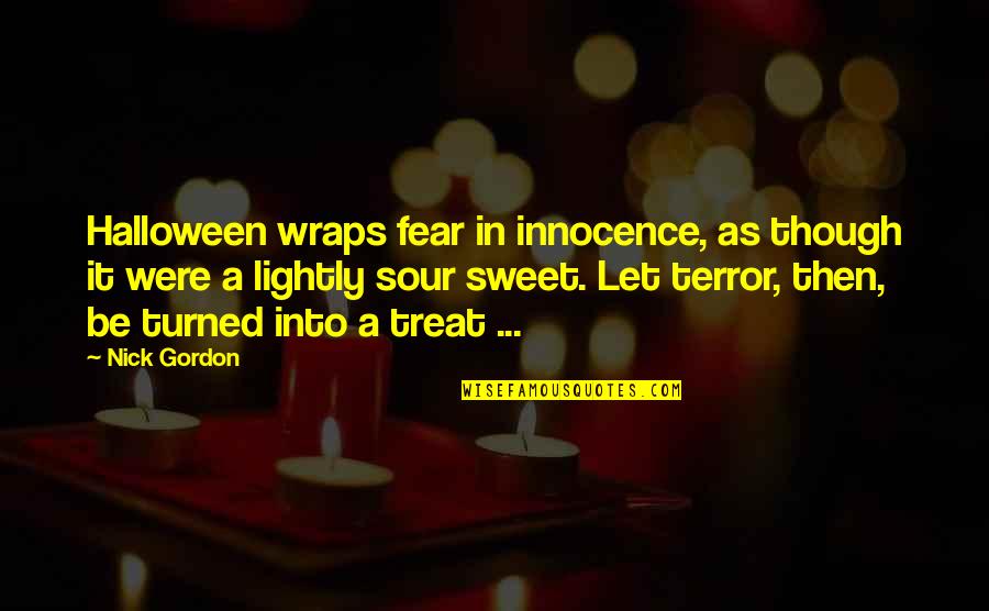 Sweet N Sour Quotes By Nick Gordon: Halloween wraps fear in innocence, as though it