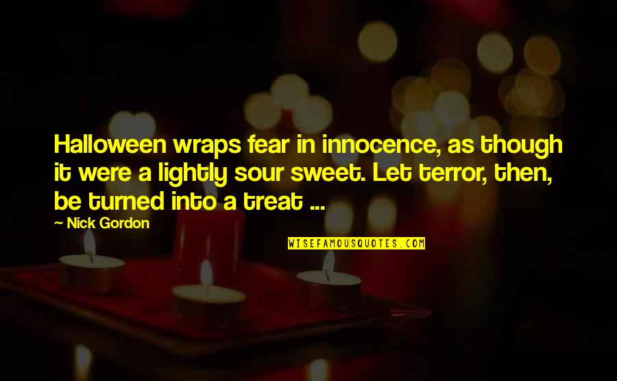 Sweet N Sour Quotes By Nick Gordon: Halloween wraps fear in innocence, as though it Sweet N Sour Quotes By Nick Gordon: Halloween wraps fear in innocence, as though it