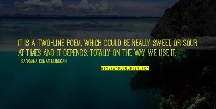 Sweet N Sour Quotes By Saravana Kumar Murugan: It is a two-line poem, which could be Sweet N Sour Quotes By Saravana Kumar Murugan: It is a two-line poem, which could be