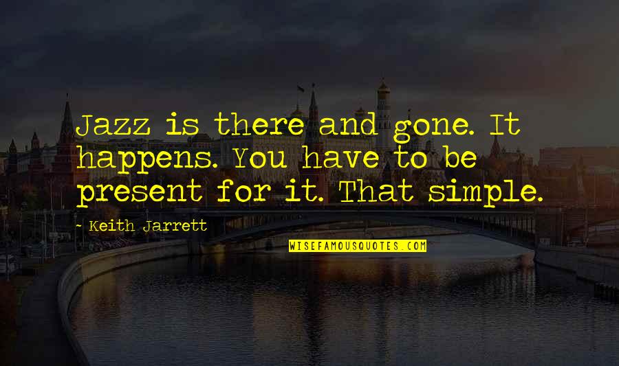 Sweet Nap Quotes By Keith Jarrett: Jazz is there and gone. It happens. You