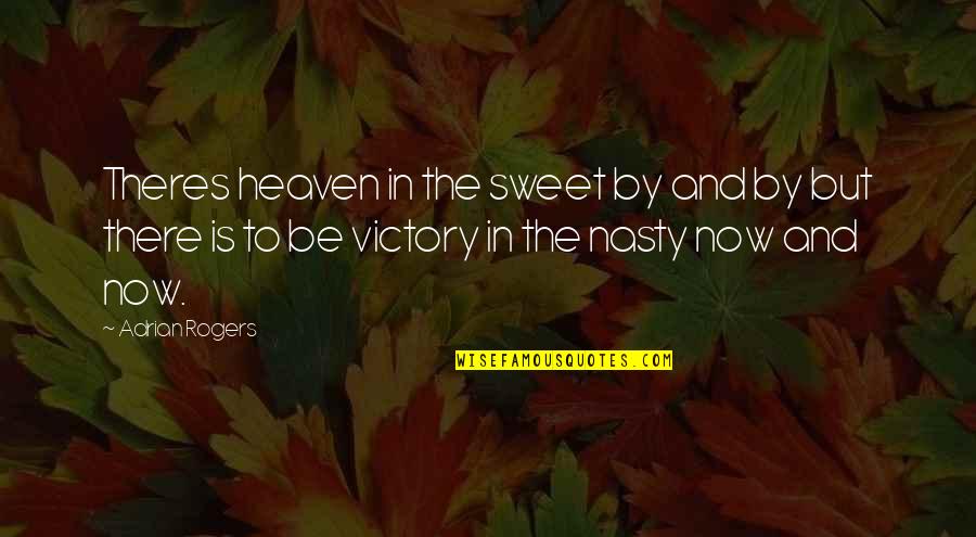 Sweet Nasty Quotes By Adrian Rogers: Theres heaven in the sweet by and by