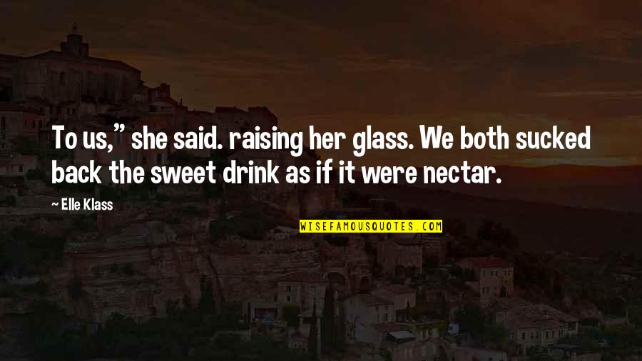 Sweet Nectar Quotes By Elle Klass: To us," she said. raising her glass. We