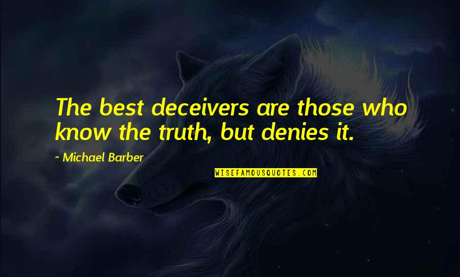 Sweet Nectar Quotes By Michael Barber: The best deceivers are those who know the