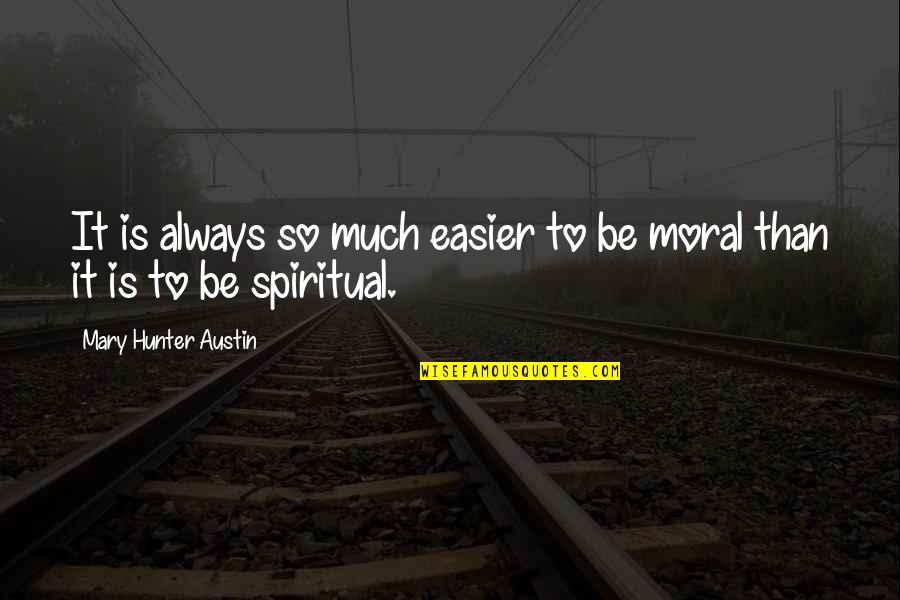 Sweet Niblets Quotes By Mary Hunter Austin: It is always so much easier to be Sweet Niblets Quotes By Mary Hunter Austin: It is always so much easier to be