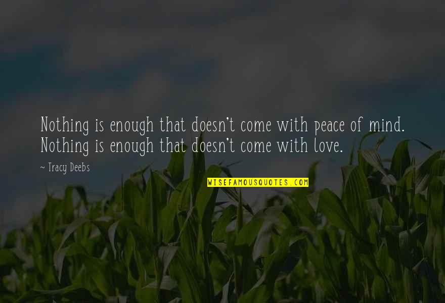 Sweet Nothing Love Quotes By Tracy Deebs: Nothing is enough that doesn't come with peace