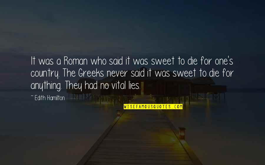 Sweet One Quotes By Edith Hamilton: It was a Roman who said it was