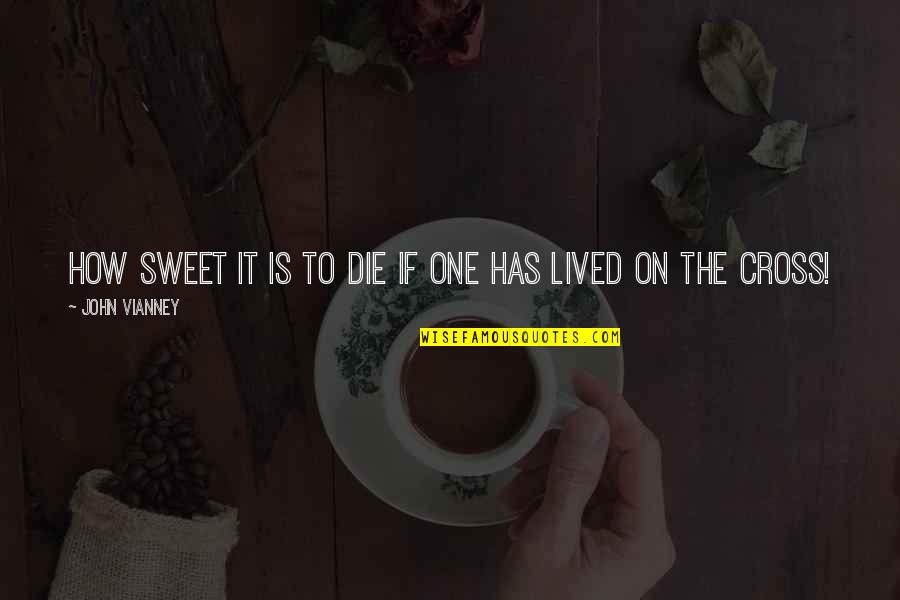 Sweet One Quotes By John Vianney: How sweet it is to die if one