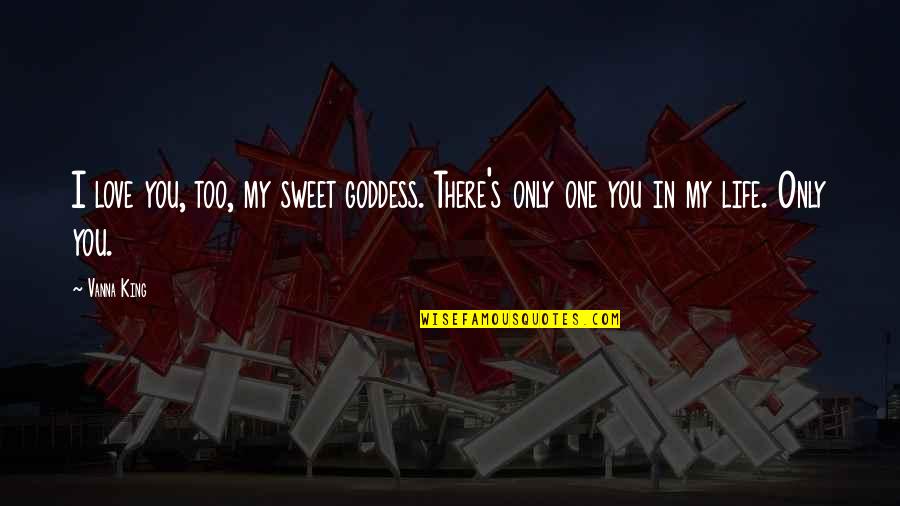 Sweet One Quotes By Vanna King: I love you, too, my sweet goddess. There's