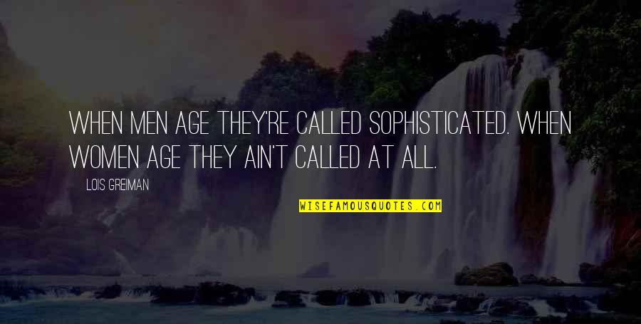 Sweet Outside Bitter Inside Quotes By Lois Greiman: When men age they're called sophisticated. When women