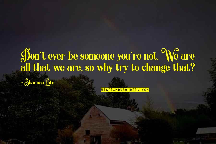 Sweet Phone Call Quotes By Shannon Leto: Don't ever be someone you're not. We are