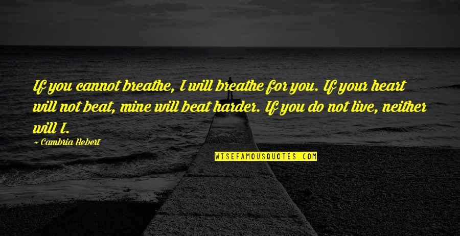 Sweet Pic Quotes By Cambria Hebert: If you cannot breathe, I will breathe for