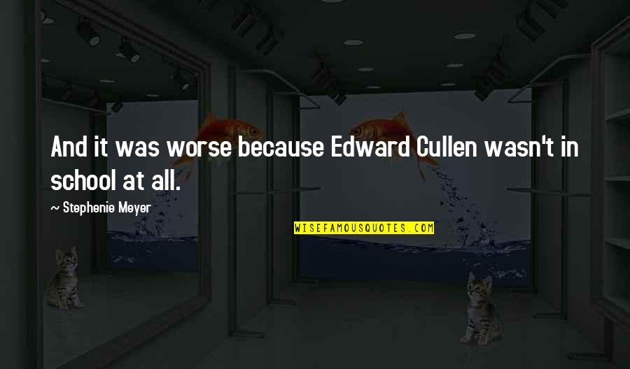 Sweet Pic Quotes By Stephenie Meyer: And it was worse because Edward Cullen wasn't