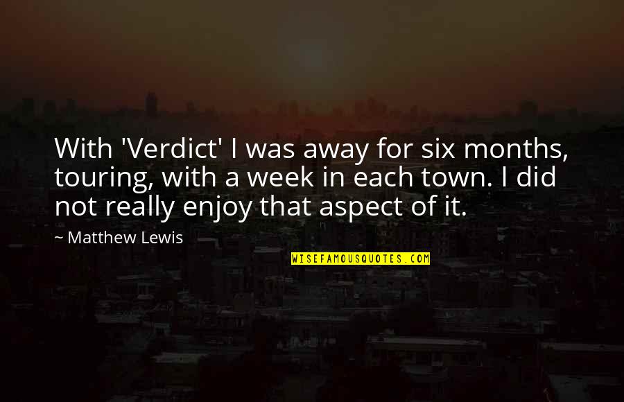 Sweet Pick Up Quotes By Matthew Lewis: With 'Verdict' I was away for six months, Sweet Pick Up Quotes By Matthew Lewis: With 'Verdict' I was away for six months,