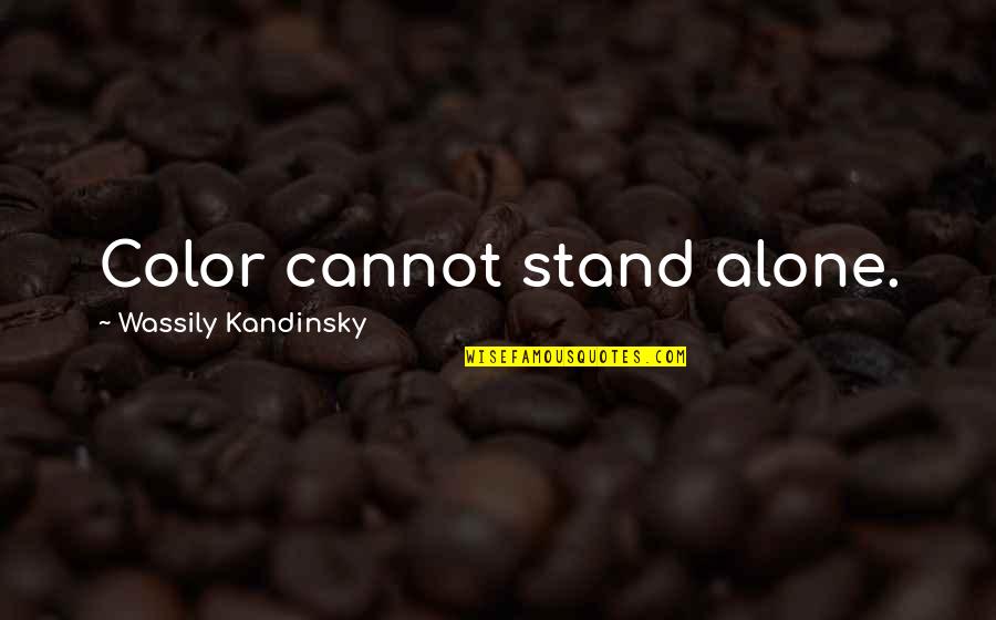 Sweet Potato Quotes By Wassily Kandinsky: Color cannot stand alone.