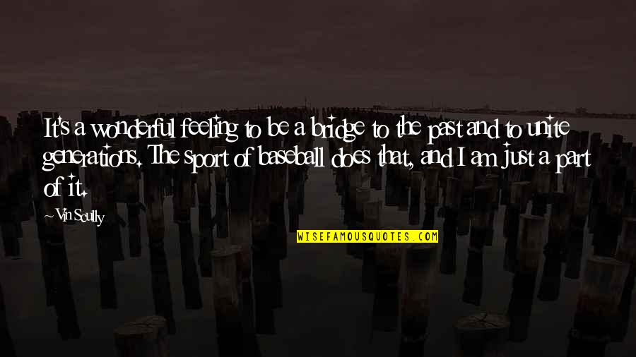 Sweet Pregnancy Quotes By Vin Scully: It's a wonderful feeling to be a bridge Sweet Pregnancy Quotes By Vin Scully: It's a wonderful feeling to be a bridge