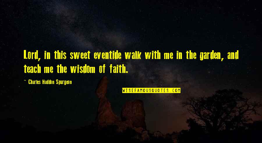 Sweet Quotes By Charles Haddon Spurgeon: Lord, in this sweet eventide walk with me