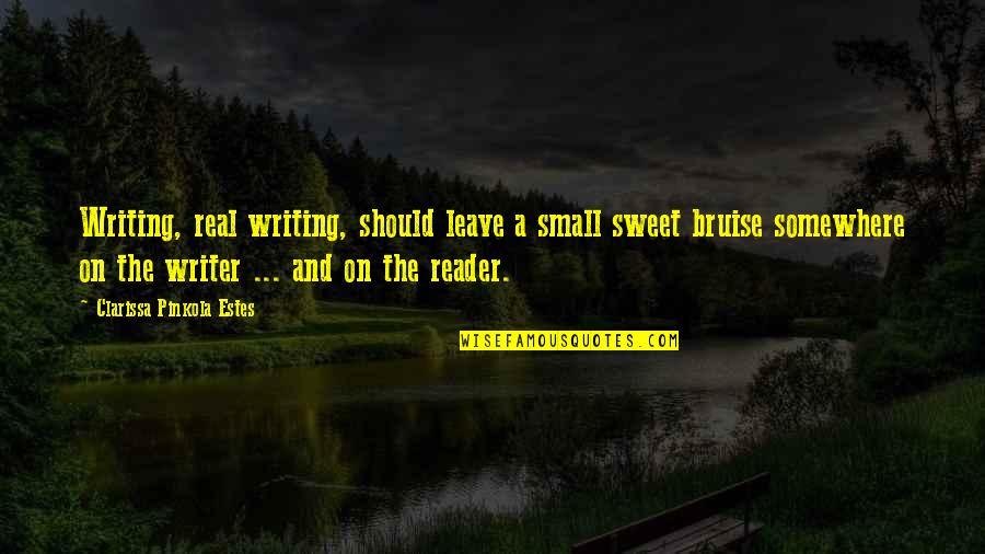 Sweet Quotes By Clarissa Pinkola Estes: Writing, real writing, should leave a small sweet