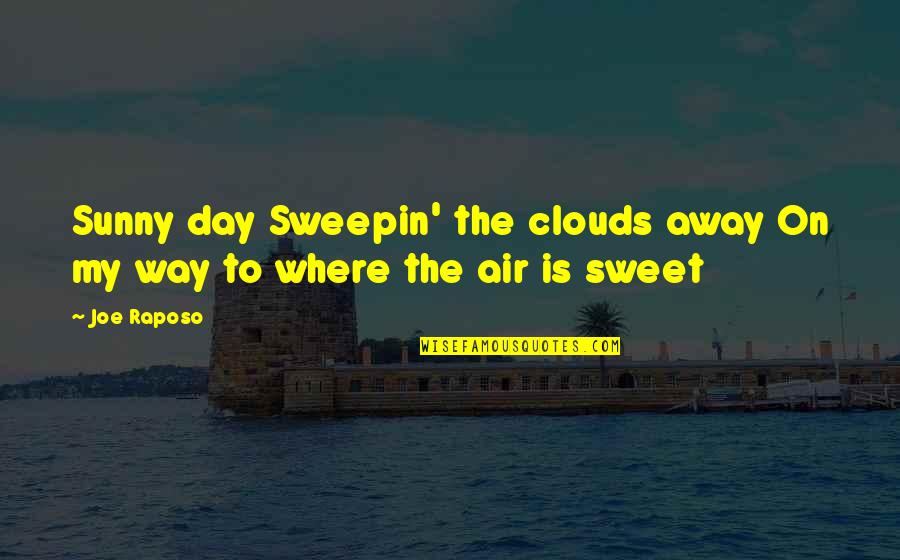 Sweet Quotes By Joe Raposo: Sunny day Sweepin' the clouds away On my
