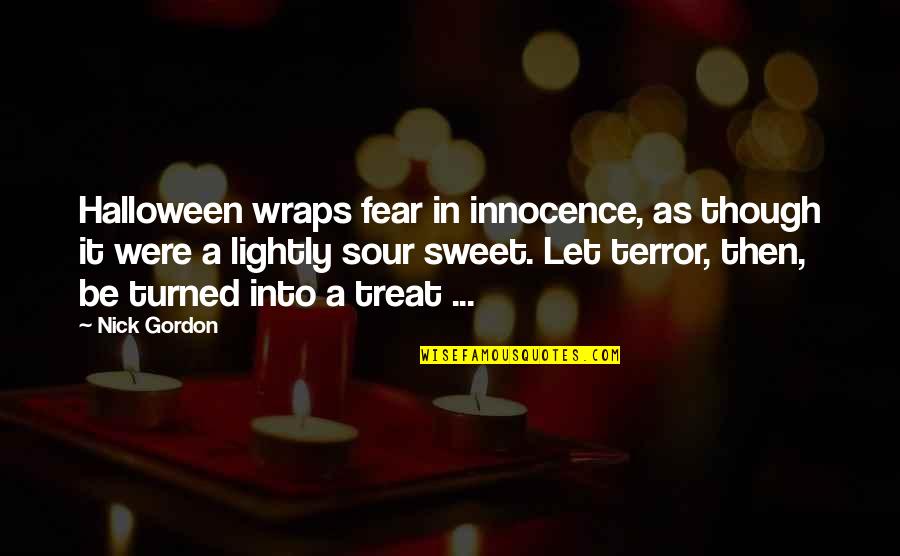 Sweet Quotes By Nick Gordon: Halloween wraps fear in innocence, as though it