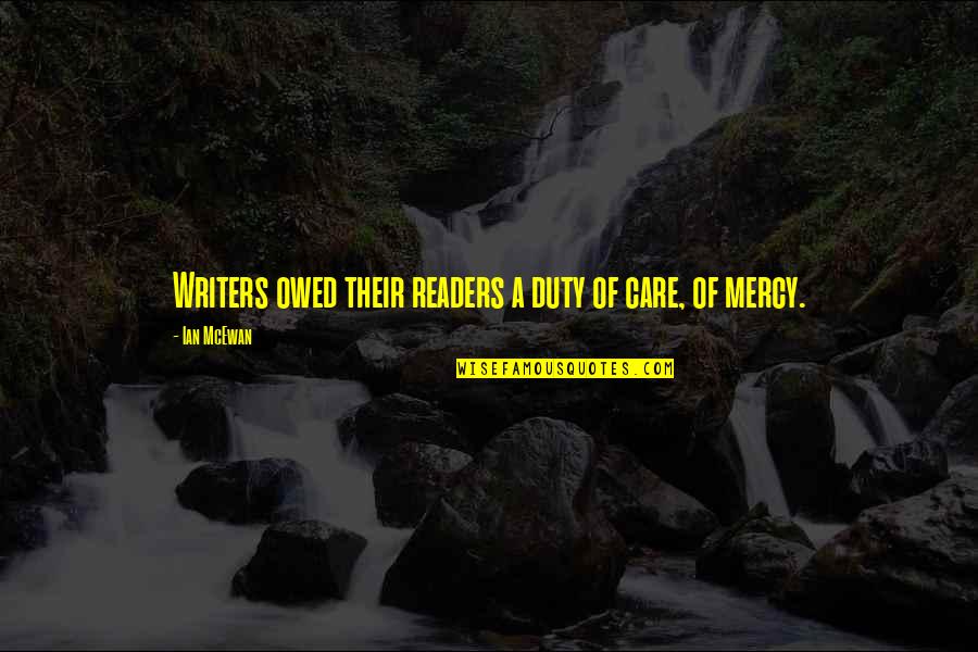 Sweet Real Talk Quotes By Ian McEwan: Writers owed their readers a duty of care, Sweet Real Talk Quotes By Ian McEwan: Writers owed their readers a duty of care,
