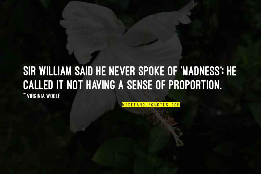 Sweet Real Talk Quotes By Virginia Woolf: Sir William said he never spoke of 'madness';