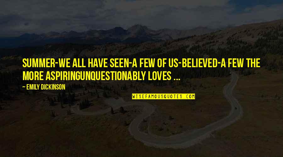 Sweet Rock And Roll Quotes By Emily Dickinson: Summer-we all have seen-A few of us-believed-A few Sweet Rock And Roll Quotes By Emily Dickinson: Summer-we all have seen-A few of us-believed-A few