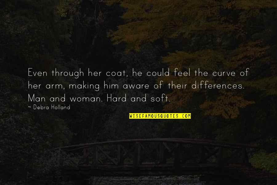 Sweet Romance Quotes By Debra Holland: Even through her coat, he could feel the