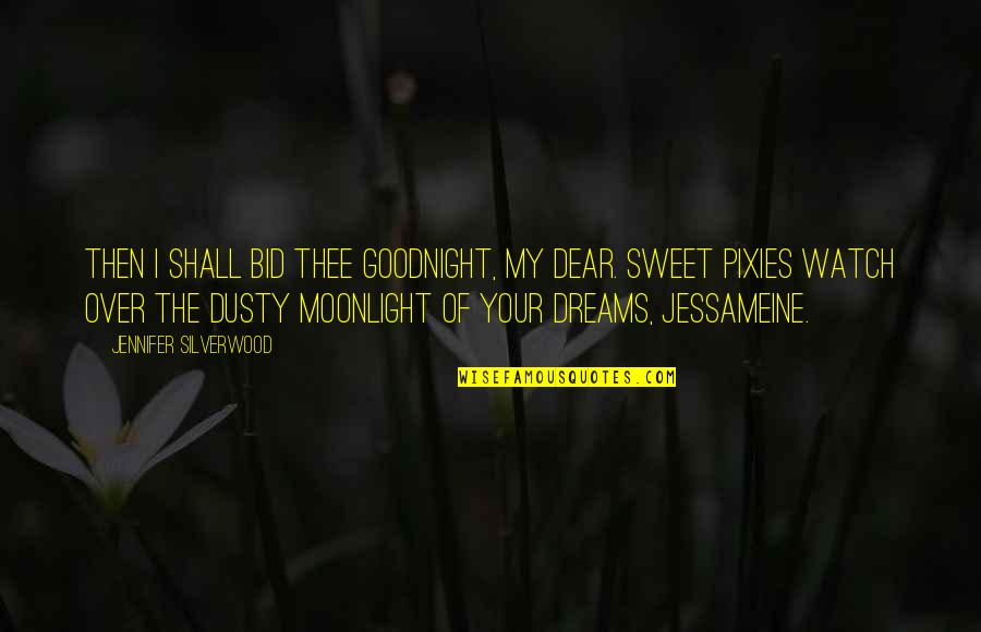 Sweet Romance Quotes By Jennifer Silverwood: Then I shall bid thee goodnight, my dear.