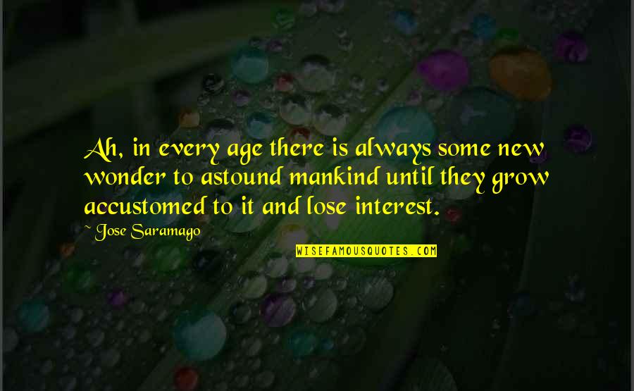 Sweet Romanian Quotes By Jose Saramago: Ah, in every age there is always some