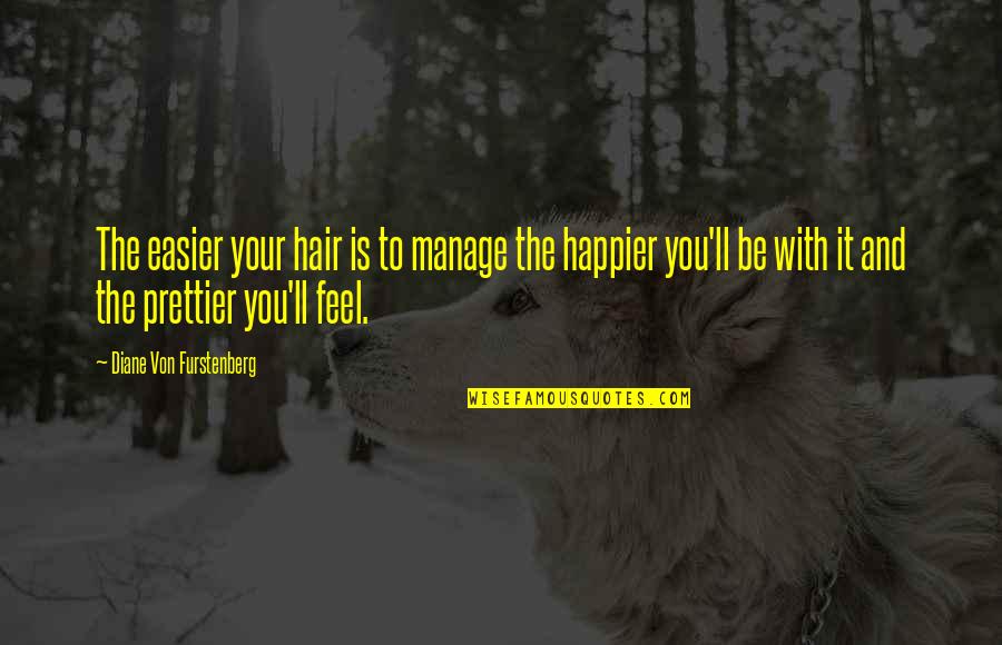 Sweet Romantic Inspirational Quotes By Diane Von Furstenberg: The easier your hair is to manage the