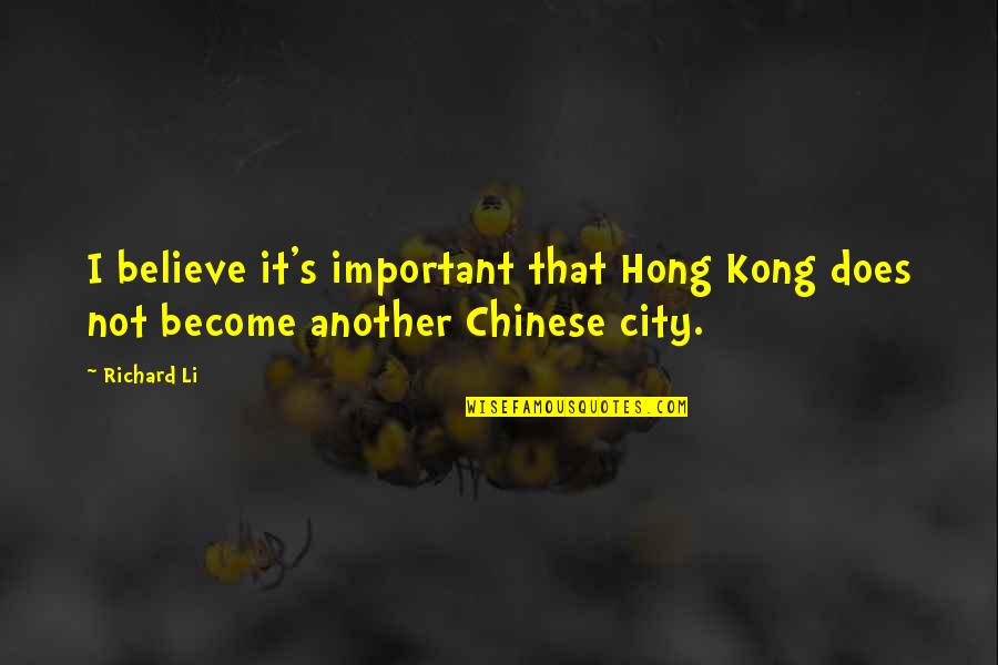 Sweet Romantic Inspirational Quotes By Richard Li: I believe it's important that Hong Kong does