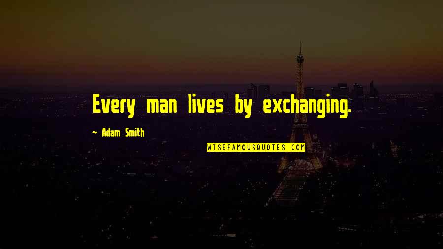 Sweet Romantic Kiss Quotes By Adam Smith: Every man lives by exchanging.