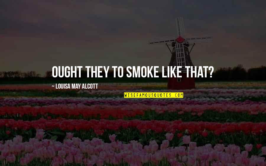 Sweet Serenade Quotes By Louisa May Alcott: Ought they to smoke like that?