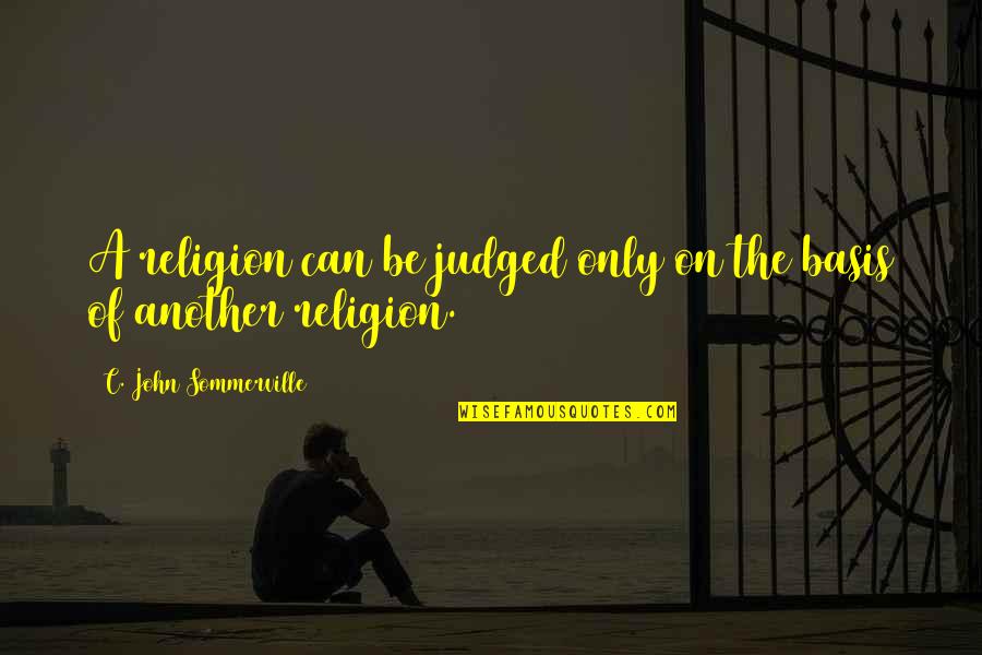 Sweet Seventeen Birthday Quotes By C. John Sommerville: A religion can be judged only on the
