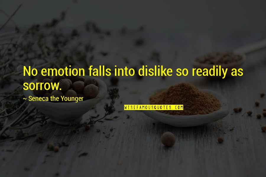 Sweet Sleep Bible Quotes By Seneca The Younger: No emotion falls into dislike so readily as